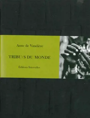 Tribu-s du monde - Anne de Vandière