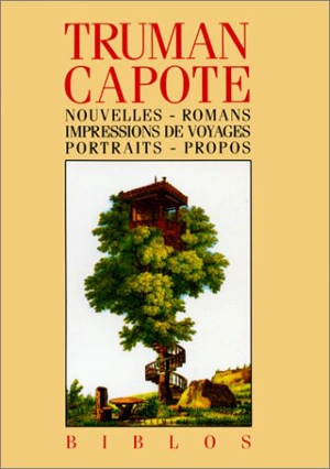 Nouvelles, romans, impressions de voyages, portraits, propos - Truman Capote