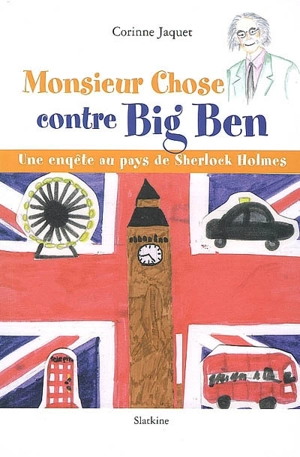 Monsieur Chose contre Big Ben : une enquête au pays de Sherlock Holmes - Corinne Jaquet