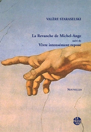 La revanche de Michel-Ange. Vivre intensément repose - Valère Staraselski