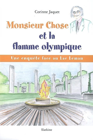 Monsieur Chose et la flamme olympique : une enquête face au Lac Léman - Corinne Jaquet