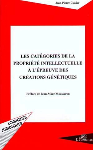 Les catégories de la propriété intellectuelle à l'épreuve des créations génétiques - Jean-Pierre Clavier