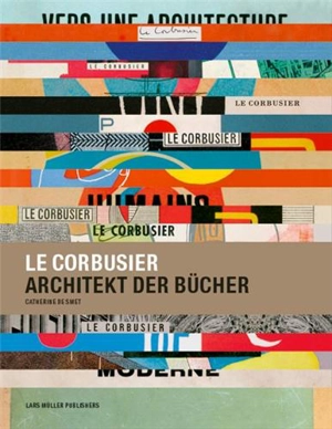 Le Corbusier Architekt der Bucher - Catherine de Smet