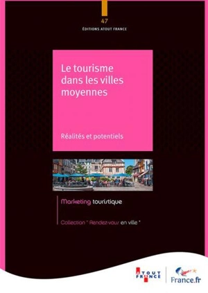 Le tourisme dans les villes moyennes : réalités et potentiels - ATOUT-France