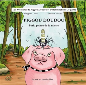 Piggou Doudou. Porki prince de la miette - Morgane Leray