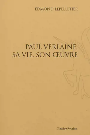 Paul Verlaine, sa vie, son oeuvre - Edmond Lepelletier