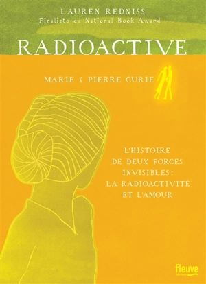 Radioactive : Marie & Pierre Curie, l'histoire de deux forces invisibles : la radioactivité et l'amour - Lauren Redniss