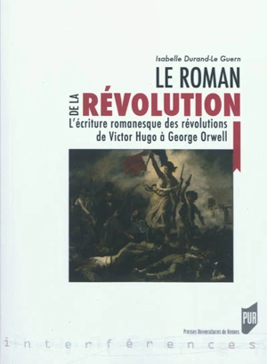 Le roman de la révolution : l'écriture romanesque des révolutions de Victor Hugo à George Orwell - Isabelle Durand