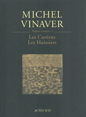 Théâtre complet. Vol. 1. Les Coréens. Les huissiers - Michel Vinaver