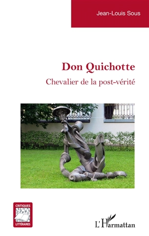 Don Quichotte : chevalier de la post-vérité - Jean-Louis Sous