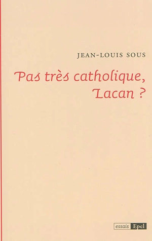 Pas très catholique, Lacan ? - Jean-Louis Sous