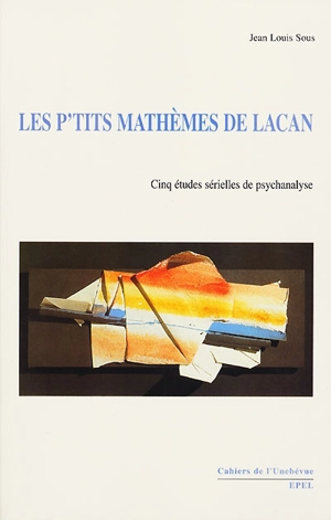 Les p'tits mathèmes de Lacan : cinq études sérielles de psychanalyse - Jean-Louis Sous