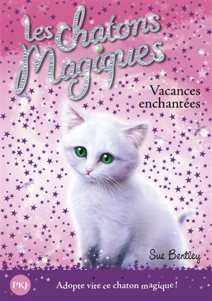 Les chatons magiques. Vol. 10. Vacances enchantées - Sue Bentley