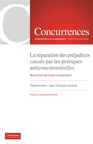 La réparation des préjudices causés par les pratiques anticoncurrentielles : recueil de décisions commentées - Rafael Amaro