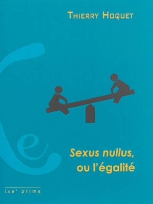 Sexus nullus, ou L'égalité - Thierry Hoquet