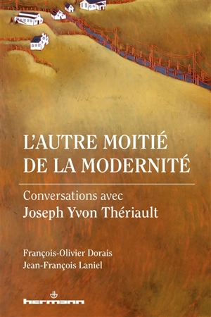 L'autre moitié de la modernité : conversations avec Joseph Yvon Thériault - Joseph Yvon Thériault