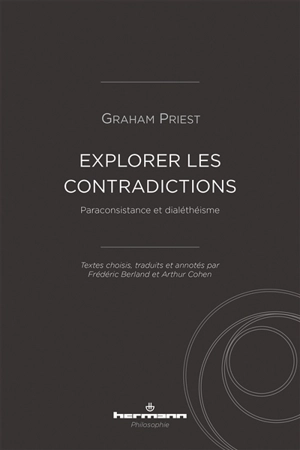 Explorer les contradictions : paraconsistance et dialéthéisme - Graham Priest