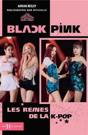 Blackpink : les reines de la k-pop : biographie non officielle - Adrian Besley