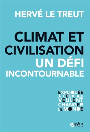 Climat et civilisation : un défi incontournable - Hervé Le Treut
