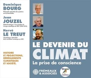 Le devenir du climat : la prise de conscience : histoire et projections, dérèglements climatiques et société - Dominique Bourg