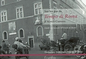 Sur les pas de Tempo di Roma d'Alexis Curvers : guide-promenade littéraire de Rome - Dominique Costermans