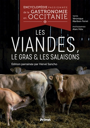 Encyclopédie passionnée de la gastronomie en Occitanie. Vol. 4. Les viandes, le gras & les salaisons - Véronique Maribon-Ferret