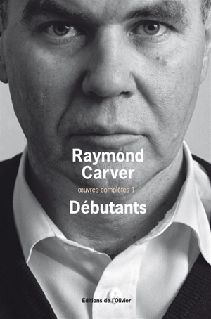 Oeuvres complètes. Vol. 1. Débutants - Raymond Carver