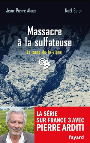 Le sang de la vigne. Vol. 21. Massacre à la sulfateuse - Jean-Pierre Alaux