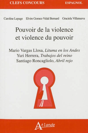 Pouvoir de la violence et violence du pouvoir : Mario Vargas Llosa, Lituma en los Andes ; Yuri Herrera, Los trabajos del reino ; Santiago Roncagliolo, Abril rojo - Caroline Lepage