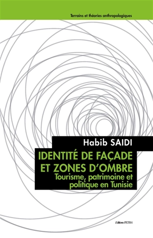 Identité de façade et zones d'ombre : tourisme, patrimoine et politique en Tunisie - Habib Saidi