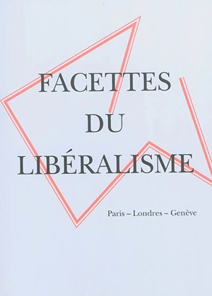 Facettes du libéralisme : Paris-Londres-Genève