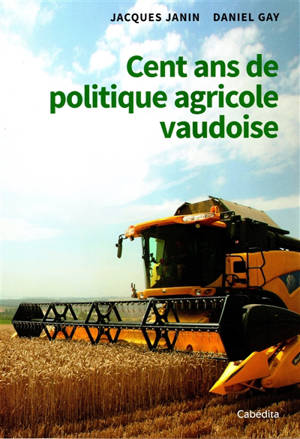 Cent ans de politique agricole vaudoise - Jacques Janin