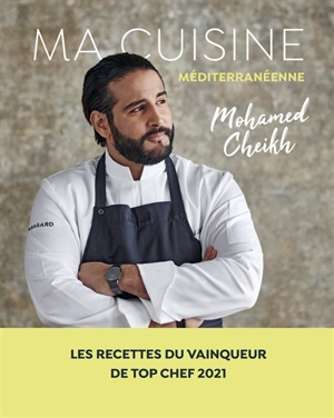 Ma cuisine méditerranéenne - Mohamed Cheikh