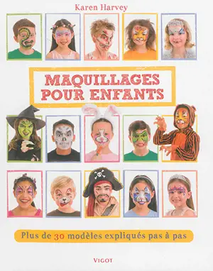 Maquillages pour enfants : plus de 30 modèles expliqués pas à pas - Karen Harvey