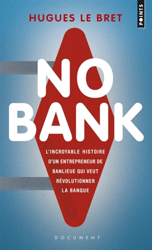 No bank : l'incroyable histoire d'un entrepreneur de banlieue qui veut révolutionner la banque - Hugues Le Bret