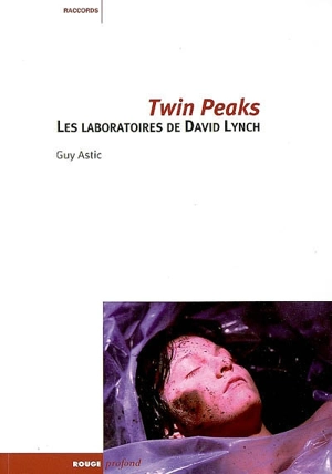 Twin Peaks : les laboratoires de David Lynch - Guy Astic