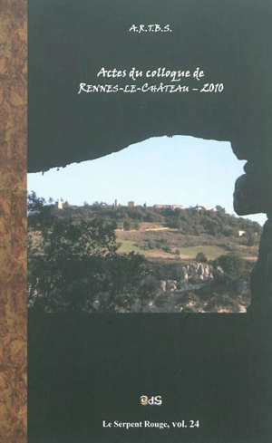 Actes du colloque de Rennes-Le-Château, juin 2010 - Colloque d'études et de recherches sur Rennes-le-Château (08 ; 2010)