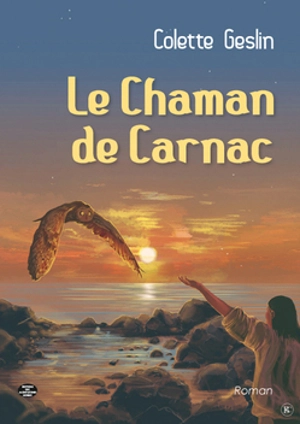 Le chaman de Carnac - Colette Geslin