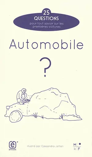 Automobile ? : 25 questions pour tout savoir sur les premières voitures - Mikaël Ferloni