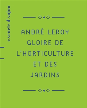 André Leroy : gloire de l'horticulture et des jardins - Isabelle Levêque