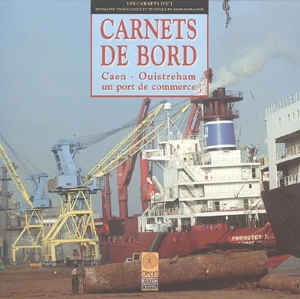 Carnets de bord : Caen-Ouistreham, un port de commerce - Karine Le Petit