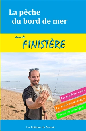 La pêche du bord de mer dans le Finistère : les meilleurs coins, les meillleurs montages, toutes les techniques - Xavier Dubois