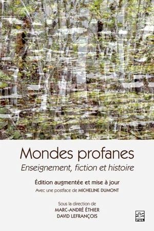 Mondes profanes : enseignement, fiction et histoire - Marc-André Éthier