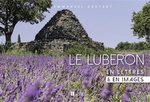 Le Luberon en lettres & en images - Emmanuel Dautant