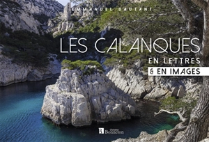 Les Calanques en lettres & en images - Emmanuel Dautant