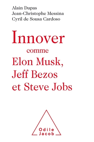 Innover comme Elon Musk, Jeff Bezos et Steve Jobs - Alain Dupas