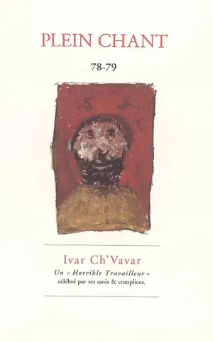 Plein chant, n° 78-79. Ivar Ch'vavar : un horrible travailleur : célébré par ses amis & complices - Pierre Ivar Ch'vavar