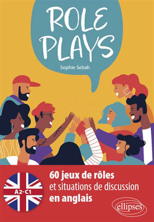 Role plays : 60 jeux de rôles et situations de discussion en anglais, A2-C1 - Sophie Sebah