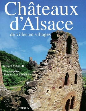 Châteaux d'Alsace : de villes en villages - Bernard Vogler