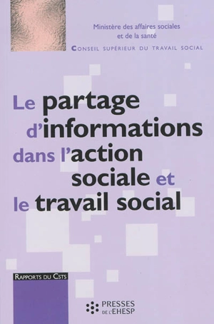 Le partage d'informations dans l'action sociale et le travail social : rapport au Ministre des affaires sociales et de la santé - France. Ministère des affaires sociales et de la santé